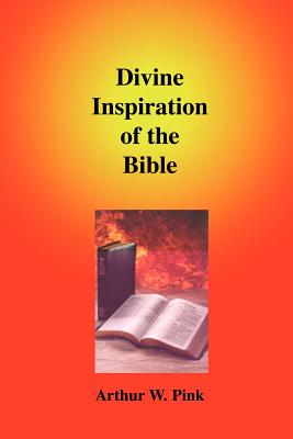 Divine Inspiration of the Bible - Pink, Arthur W