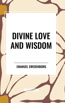 Divine Love and Wisdom - Swedenborg, Emanuel
