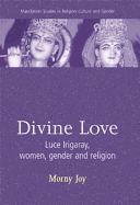 Divine Love: Luce Irigaray, Women, Gender and Religion