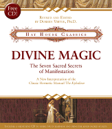 Divine Magic: The Seven Sacred Secrets of Manifestation