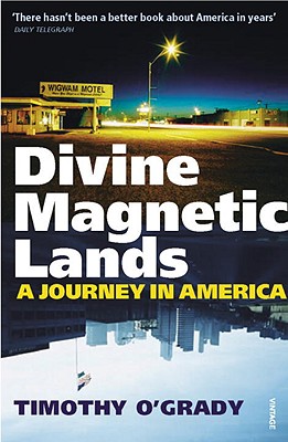 Divine Magnetic Lands: A Journey in America - O'Grady, Timothy