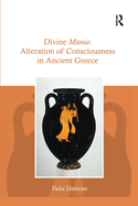 Divine Mania: Alteration of Consciousness in Ancient Greece