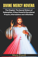Divine Mercy Novena: The Chaplet, The Sacred Waters of Redemption, 9 Days Powerful Devotional Prayers, Intercessions and reflections