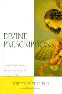 Divine Prescriptions: Using Your Sixth Sense--Spiritual Solutions for You and Your Loved Ones - Virtue, Doreen, Ph.D., M.A., B.A.