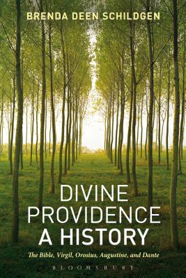 Divine Providence: A History: The Bible, Virgil, Orosius, Augustine, and Dante - Schildgen, Brenda Deen, Ph.D.