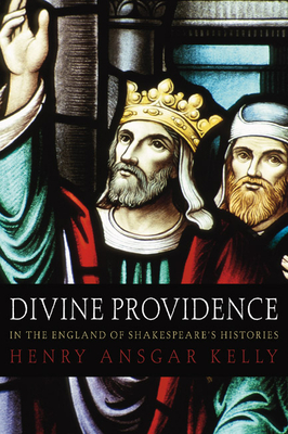 Divine Providence in the England of Shakespeare's Histories - Kelly, H a