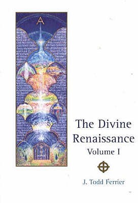 Divine Renaissance, Volume 1 - Ferrier, John Todd