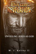 Divine Revelation: Unveiling Jesus as God