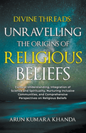 Divine Threads: Unravelling the Origins of Religious Beliefs