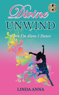 Divine Unwind: When I'm Alone I Dance