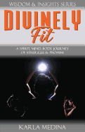 Divinely Fit: A Spirit, Mind, Body Journey of Struggle & Promise