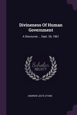 Divineness Of Human Government: A Discourse ... Sept. 26, 1861 - Stone, Andrew Leete