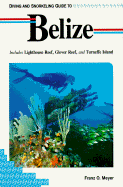 Diving and Snorkeling Guide to Belize: Includes Lighthouse Reef, Glover Reef, and Turneffe Island