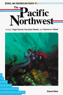 Diving and Snorkeling Guide to the Pacific Northwest: Includes Puget Sound, San Juan Islands, and Vancouver Islands