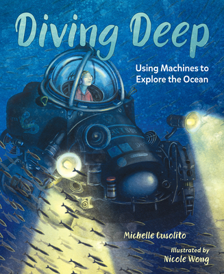 Diving Deep: Using Machines to Explore the Ocean - Cusolito, Michelle