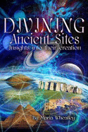 Divining Ancient Sites: Insights into Their Creation