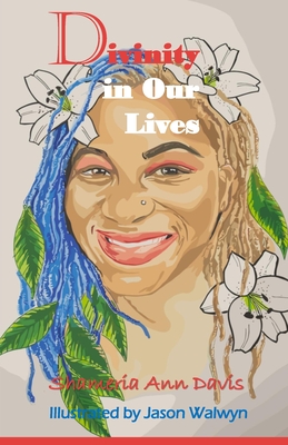 Divinity in Our Lives: Experiences Through Poetry - Davis, Shameria Ann