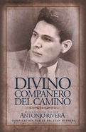 Divino Compaero Del Camino: Biograf?a Del Pastor Antonio Rivera Compilaci?n Por El Juan D. Herrera