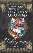Divinos Academy: Unforgiving: Book 3