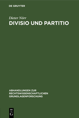 Divisio Und Partitio: Bemerkungen Zur Rmischen Rechtsquellenlehre Und Zur Antiken Wissenschaftstheorie - Nrr, Dieter