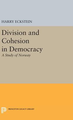 Division and Cohesion in Democracy: A Study of Norway - Eckstein, Harry