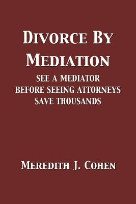 Divorce by Mediation - Cohen, Meredith J