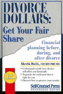 Divorce Dollars: Get Your Fair Share: Financial Planning Before, During, and After Divorce