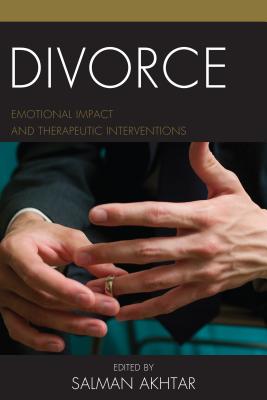 Divorce: Emotional Impact and Therapeutic Interventions - Akhtar, Salman (Editor)