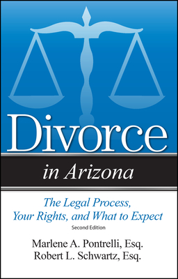 Divorce in Arizona: The Legal Process, Your Rights, and What to Expect - Pontrelli, Marlene A, and Schwartz, Robert L