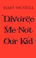 Divorce Me Not Our Kid