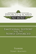 Divorced and Scared No More! Bk 1: Emotional Support for the Newly Divorced