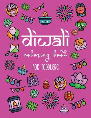 Diwali Coloring Book for Toddlers: A Fun Activity Book for Kids with Rangolis, Diyas, Hindu Religious Symbols and more! The Perfect Diwali or Hindu Gift for Children. - Reddy, Julie