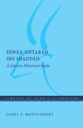 Diwan 'antarah Ibn Shaddad: A Literary-Historical Study