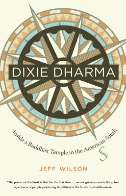 Dixie Dharma: Inside a Buddhist Temple in the American South - Wilson, Jeff