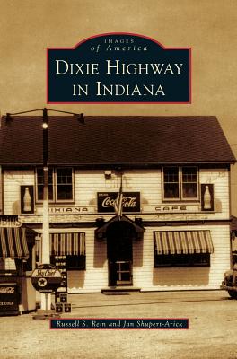 Dixie Highway in Indiana - Rein, Russell S, and Shupert-Arick, Jan