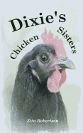 Dixie's Chicken Sisters: How a Curious Young Girl Learned to Care for a Free-range Flock