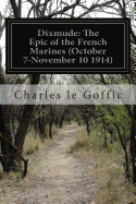 Dixmude: The Epic of the French Marines (October 7-November 10 1914)
