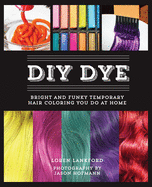 DIY Dye: Bright and Funky Temporary Hair Coloring You Do at Home