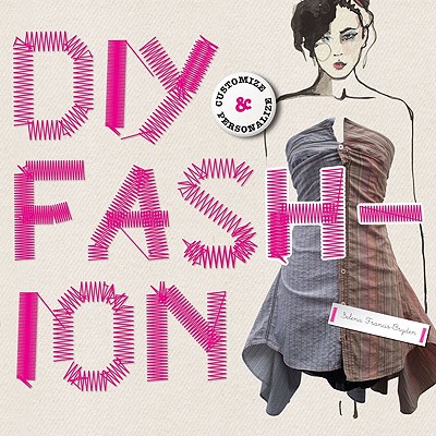 DIY Fashion: Customize and Personlize - Francis-Bryden, Selena