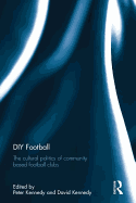 DIY Football: The cultural politics of community based football clubs
