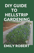 DIY Guide to Hellstrip Gardening: The Perfect Way To Create a Paradise between the Sidewalk and the Curb