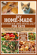 DIY Home-Made Cookbook and Food List for Cat: Nutritional guide with 40 cat diet treat recipes for your feline friend to live longer, happier, and healthier