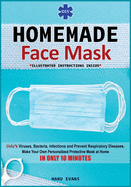 DIY Homemade Face Mask: Make your own personalized protective mask at home IN ONLY 10 MINUTES & Unfu*k viruses, bacteria, infections and prevent respiratory diseases (Illustrated Instructions Inside)