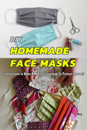 DIY Homemade Face Masks: Instructions to Make A Medical Facemask To Protect Yourself: Gift Ideas for Holiday