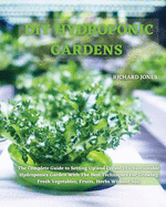 DIY Hydroponic Gardens: The Complete Guide to Setting Up and Create DIY Sustainable Hydroponics Garden With The Best Techniques For Growing Fresh Vegetables, Fruits, Herbs Without Soil