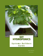 DIY Hydroponics: System Builders Guide 3rd Addition