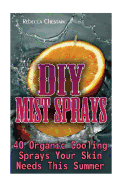 DIY Mist Sprays: 40 Organic Cooling Sprays Your Skin Needs This Summer