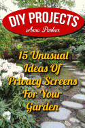 DIY Projects: 15 Unusual Ideas of Privacy Screens for Your Garden