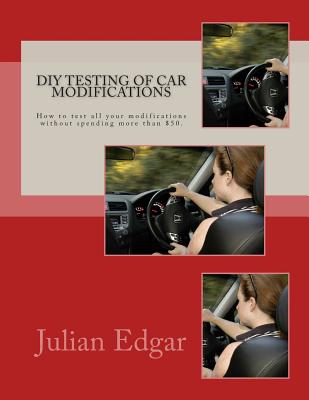 DIY Testing of Car Modifications: How to test aerodynamics, flow test intake & exhaust systems, assess performance improvements, and measure actual on-road acceleration... all without spending more than $50. - Edgar, Julian