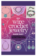 DIY Wire Crochet Jewelry Made Easy: A Comprehensive Step-by-Step Guide to Wiring Crochet